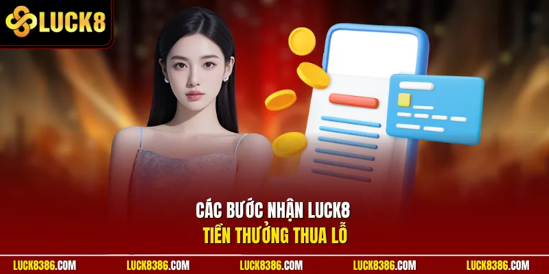 Các bước nhận Luck8 tiền thưởng thua lỗ