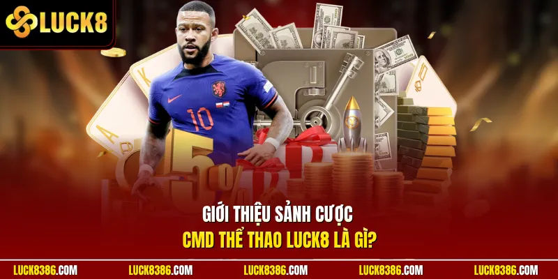 Giới thiệu sảnh cược CMD Thể Thao Luck8 là gì?