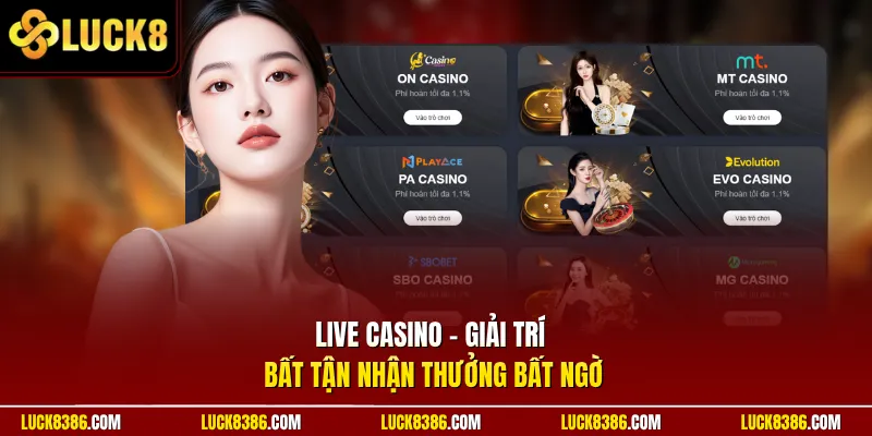 Live casino - Giải trí bất tận nhận thưởng bất ngờ
