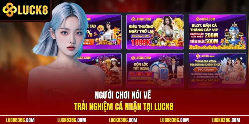 Người chơi nói về trải nghiệm cá nhận tại Luck8